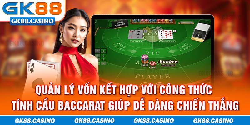 Quản lý vốn kết hợp với công thức tính cầu baccarat giúp dễ dàng chiến thắng